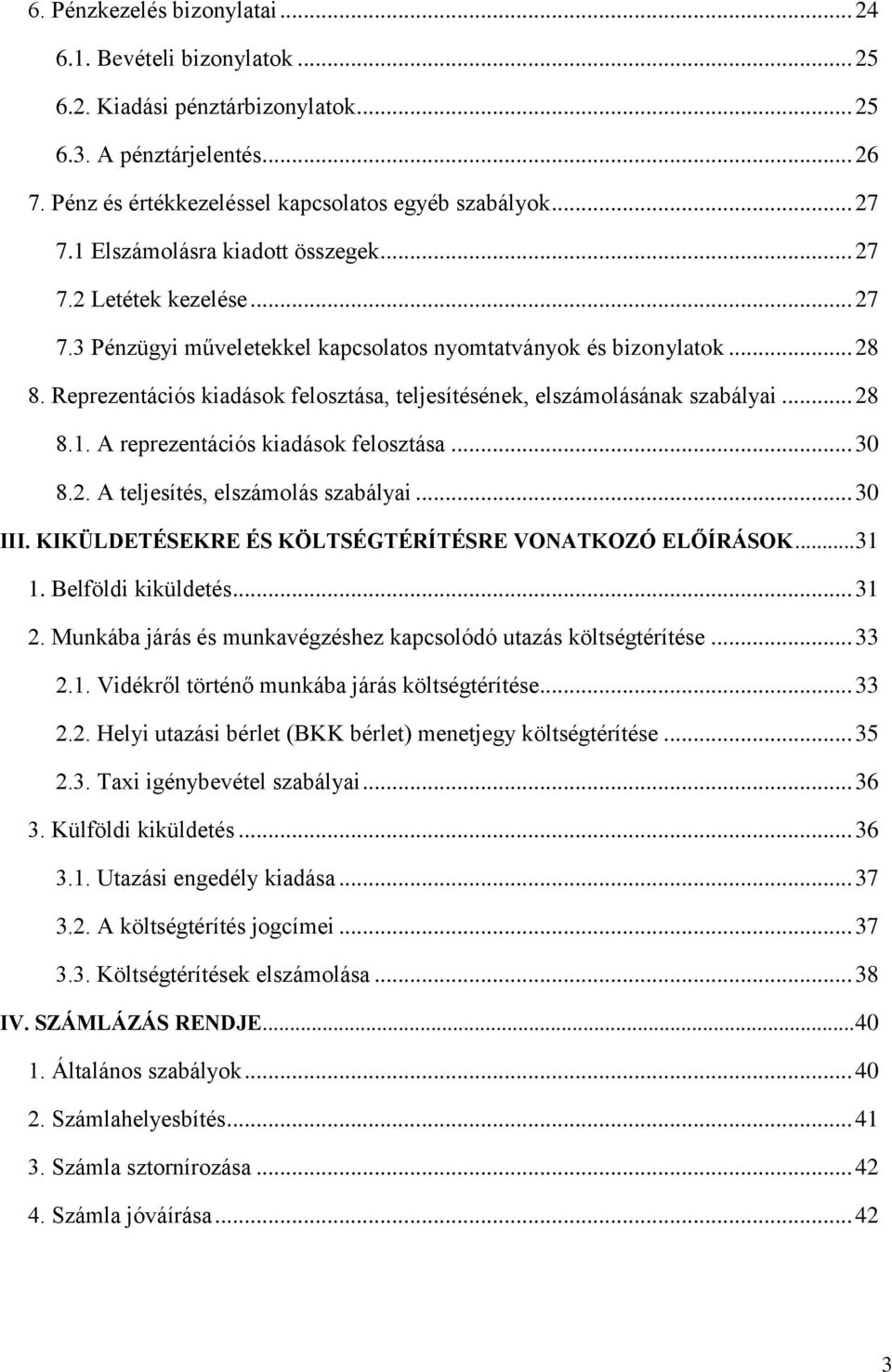 Reprezentációs kiadások felosztása, teljesítésének, elszámolásának szabályai... 28 8.1. A reprezentációs kiadások felosztása... 30 8.2. A teljesítés, elszámolás szabályai... 30 III.