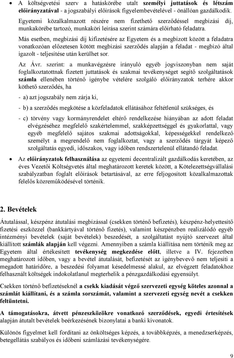 Más esetben, megbízási díj kifizetésére az Egyetem és a megbízott között a feladatra vonatkozóan előzetesen kötött megbízási szerződés alapján a feladat - megbízó által igazolt - teljesítése után