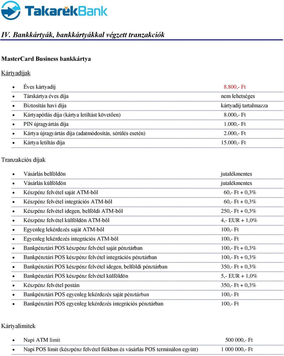 000,- Ft Kártya újragyártás díja (adatmódosítás, sérülés esetén) 2.000,- Ft Kártya letiltás díja 15.
