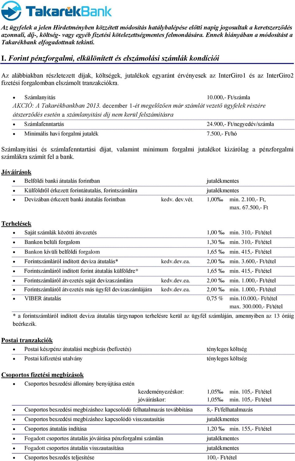 Forint pénzforgalmi, elkülönített és elszámolási számlák kondíciói Az alábbiakban részletezett díjak, költségek, jutalékok egyaránt érvényesek az InterGiro1 és az InterGiro2 fizetési forgalomban