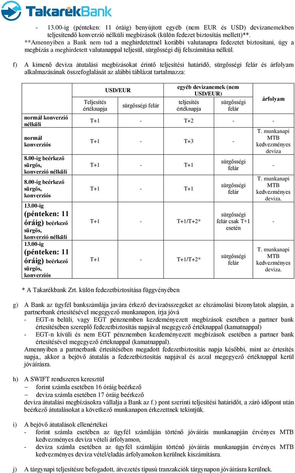 f) A kimenő deviza átutalási megbízásokat érintő teljesítési határidő, sürgősségi felár és árfolyam alkalmazásának összefoglalását az alábbi táblázat tartalmazza: normál konverzió nélküli normál