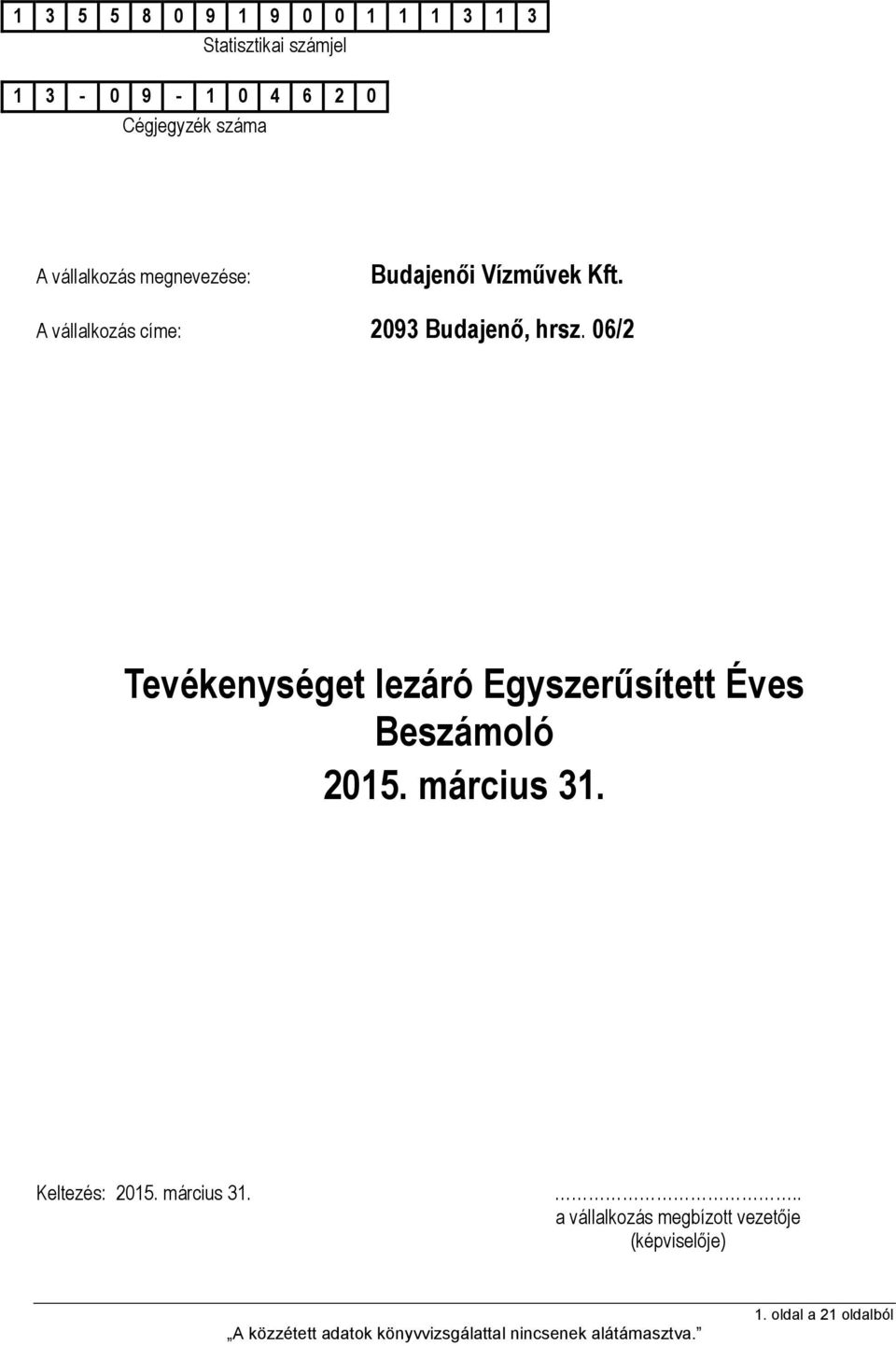 A vállalkozás címe: 2093 Budajenő, hrsz.