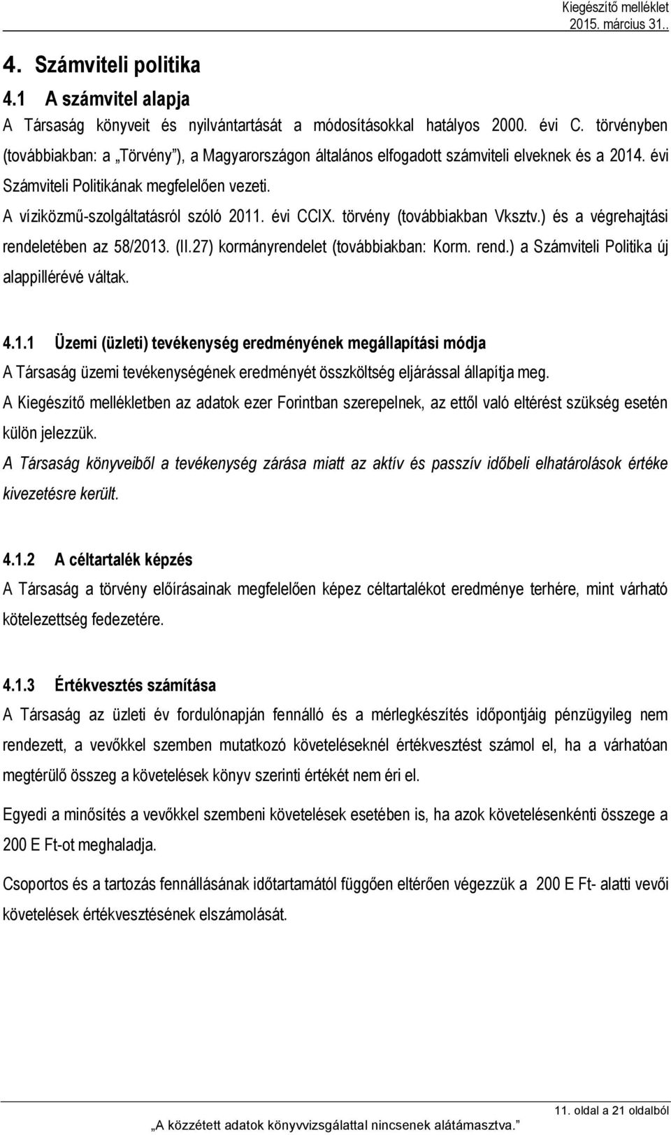 évi CCIX. törvény (továbbiakban Vksztv.) és a végrehajtási rendeletében az 58/2013