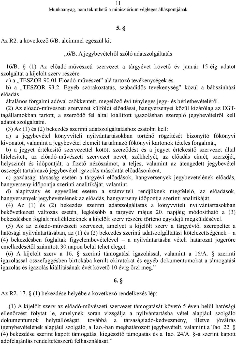 Egyéb szórakoztatás, szabadidős tevékenység közül a bábszínházi előadás általános forgalmi adóval csökkentett, megelőző évi tényleges jegy- és bérletbevételéről.