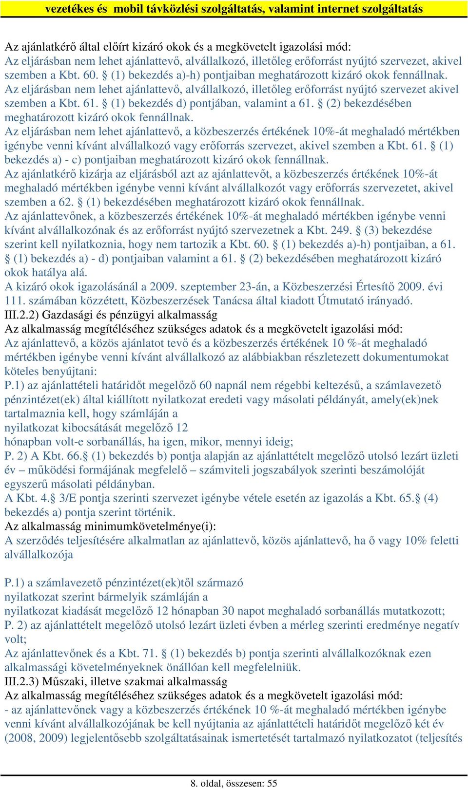 (1) bekezdés d) pontjában, valamint a 61. (2) bekezdésében meghatározott kizáró okok fennállnak.