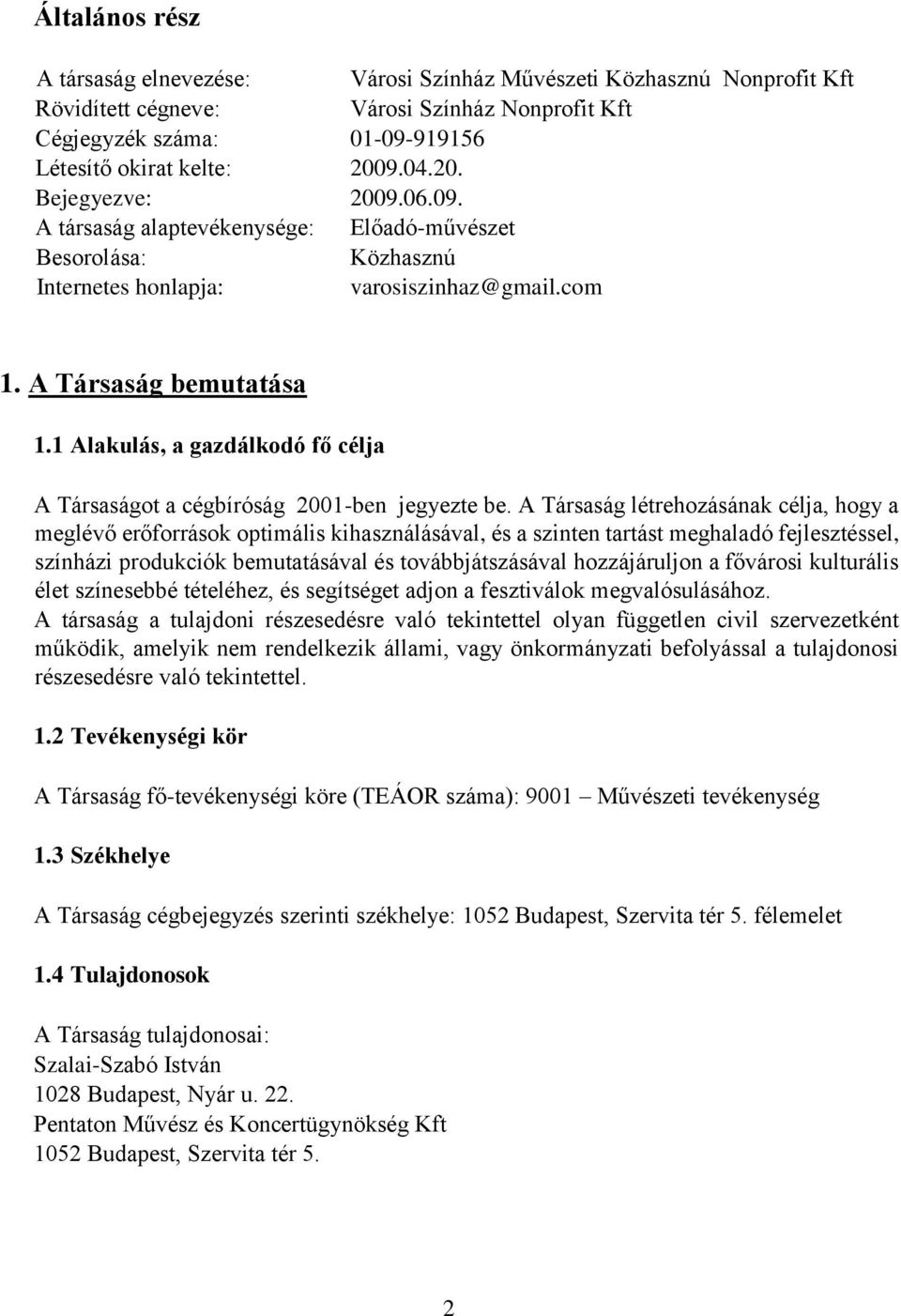 1 Alakulás, a gazdálkodó fő célja A Társaságot a cégbíróság 2001-ben jegyezte be.