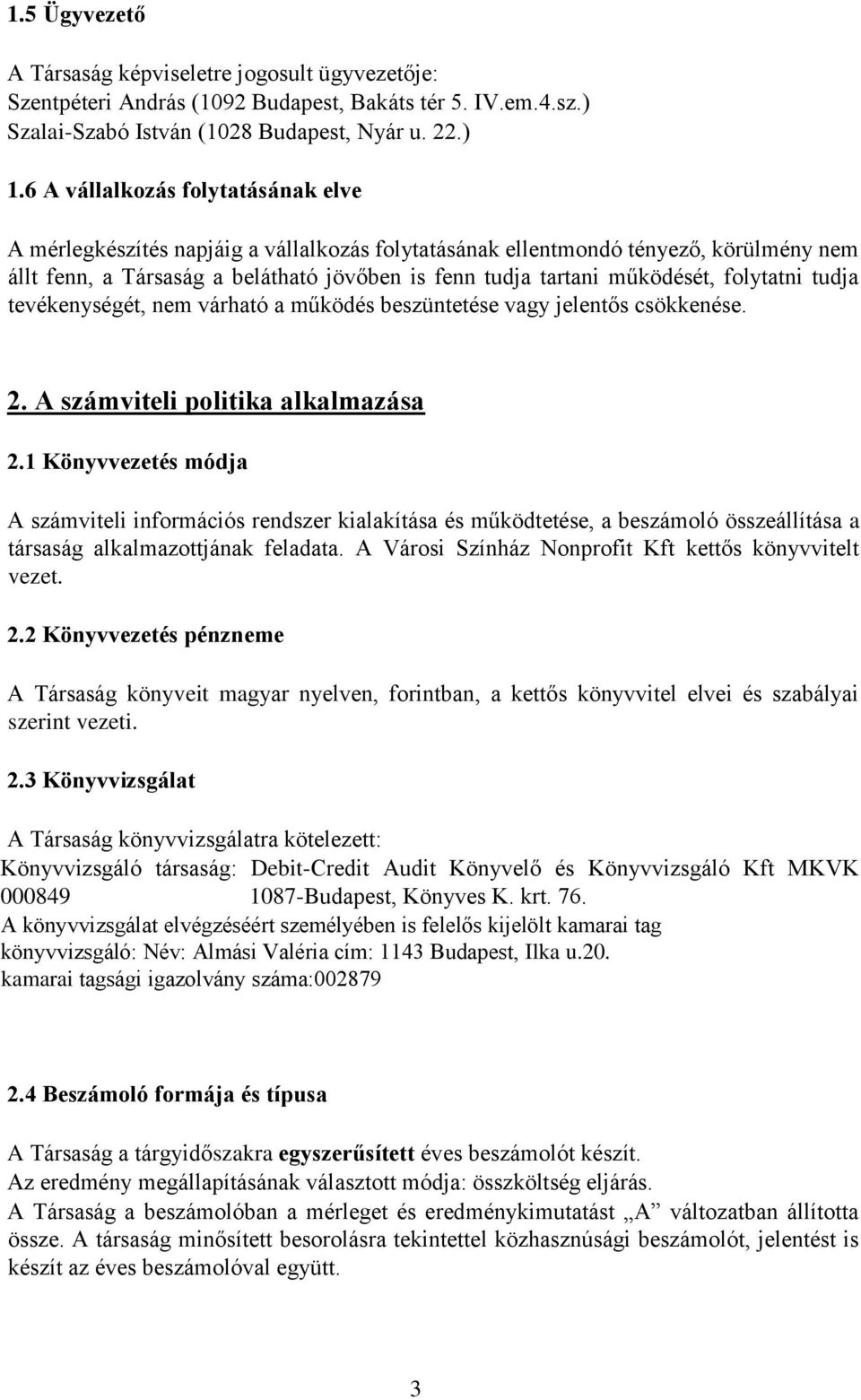 folytatni tudja tevékenységét, nem várható a működés beszüntetése vagy jelentős csökkenése. 2. A számviteli politika alkalmazása 2.