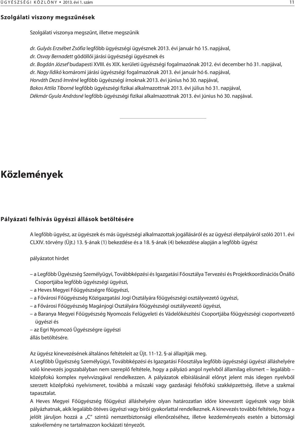 Nagy Ildikó komáromi járási ügyészségi fogalmazónak 2013. évi január hó 6. napjával, Horváth Dezsõ Imréné legfõbb ügyészségi írnoknak 2013. évi június hó 30.