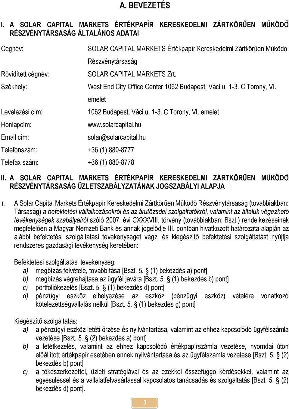 Értékpapír Kereskedelmi Zártkörűen Működő Részvénytársaság SOLAR CAPITAL MARKETS Zrt. West End City Office Center 1062 Budapest, Váci u. 1-3. C Torony, VI. emelet 1062 Budapest, Váci u. 1-3. C Torony, VI. emelet www.