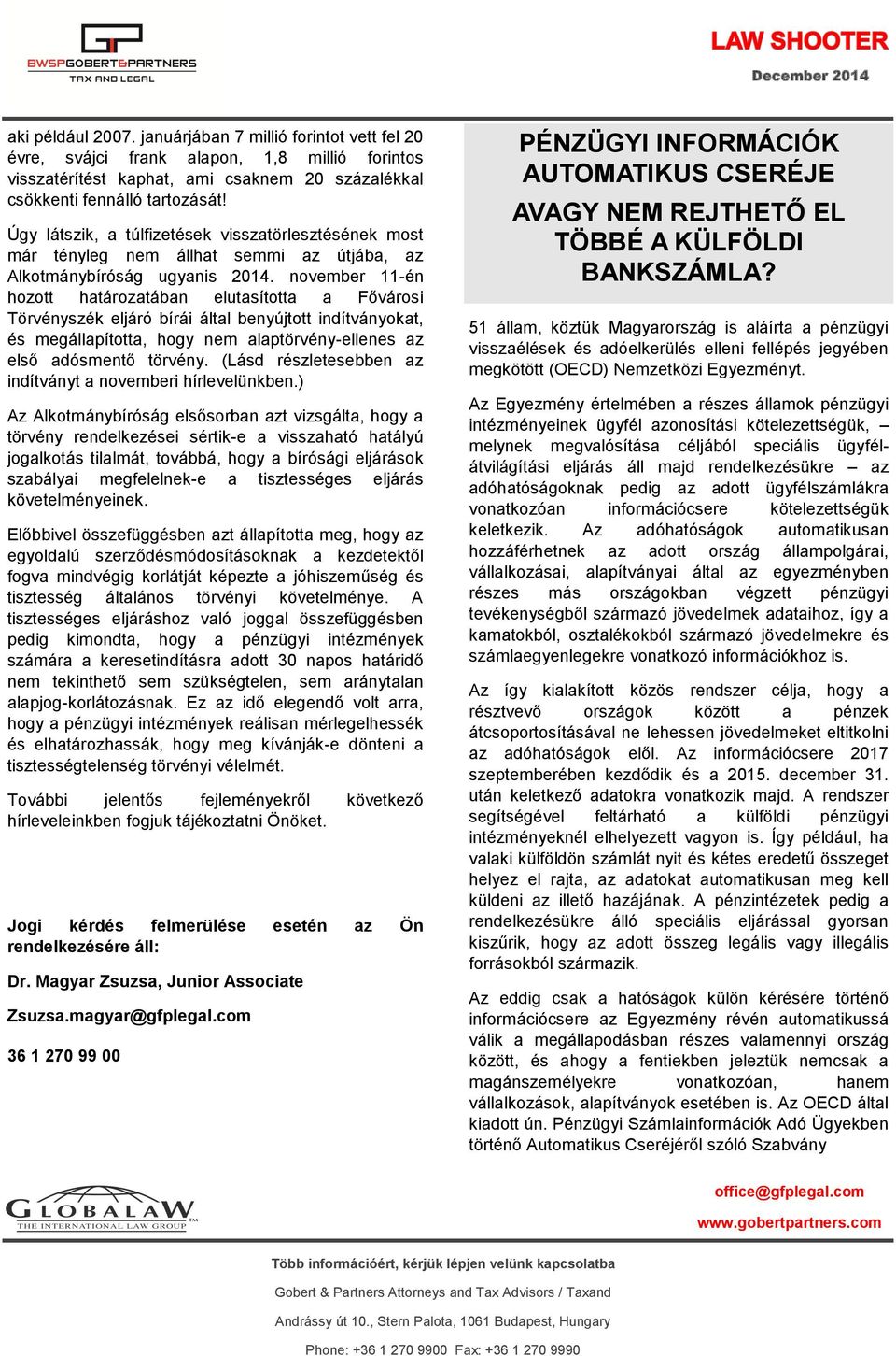 november 11-én hozott határozatában elutasította a Fővárosi Törvényszék eljáró bírái által benyújtott indítványokat, és megállapította, hogy nem alaptörvény-ellenes az első adósmentő törvény.