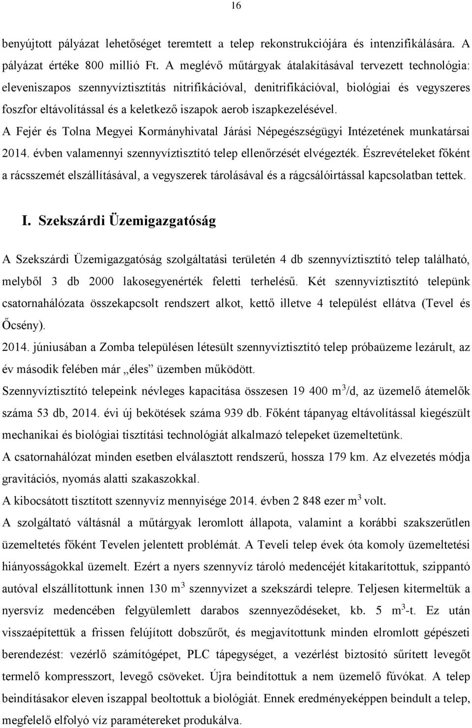 aerob iszapkezelésével. A Fejér és Tolna Megyei Kormányhivatal Járási Népegészségügyi Intézetének munkatársai 2014. évben valamennyi szennyvíztisztító telep ellenőrzését elvégezték.