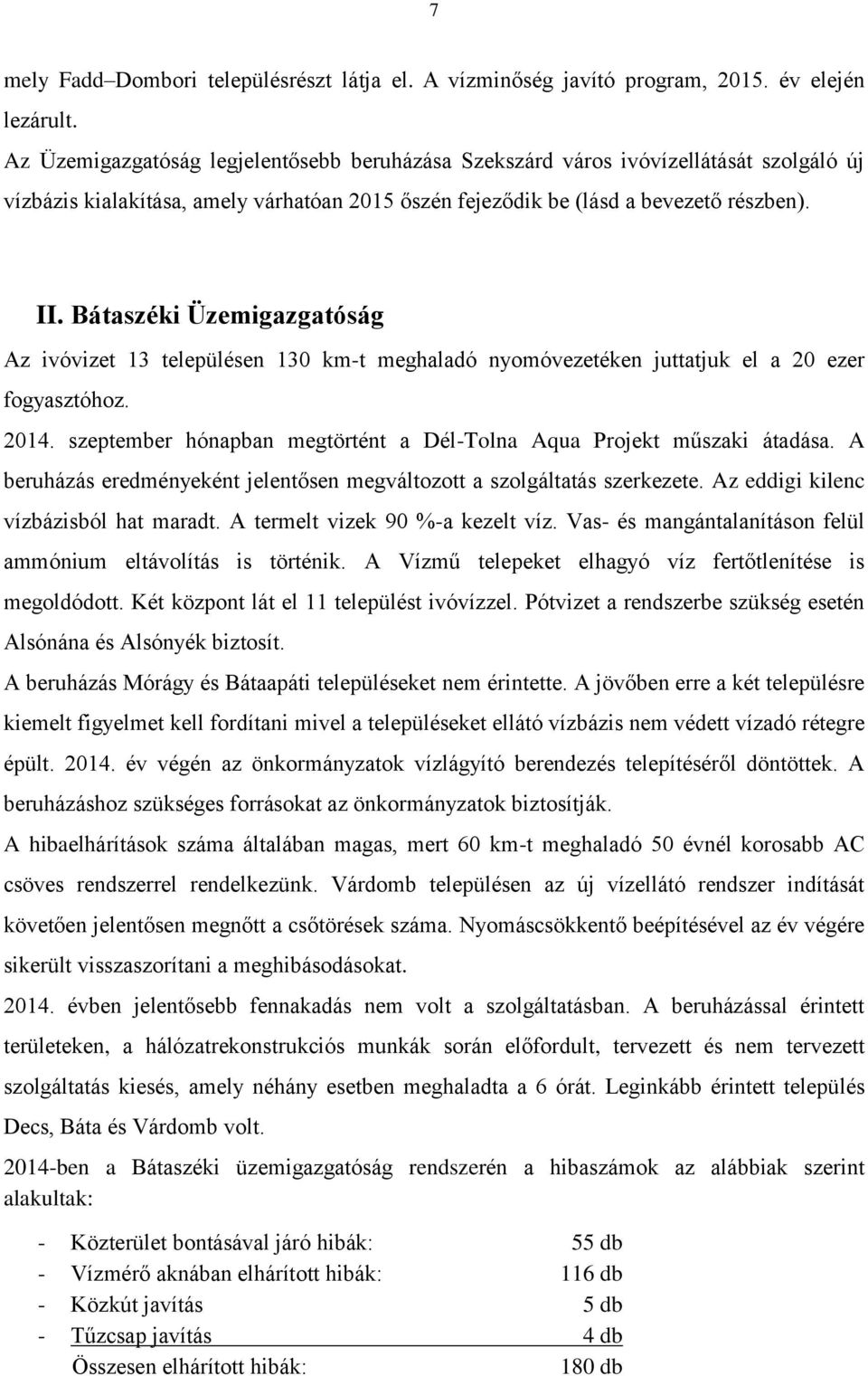 Bátaszéki Üzemigazgatóság Az ivóvizet 13 településen 130 km-t meghaladó nyomóvezetéken juttatjuk el a 20 ezer fogyasztóhoz. 2014.