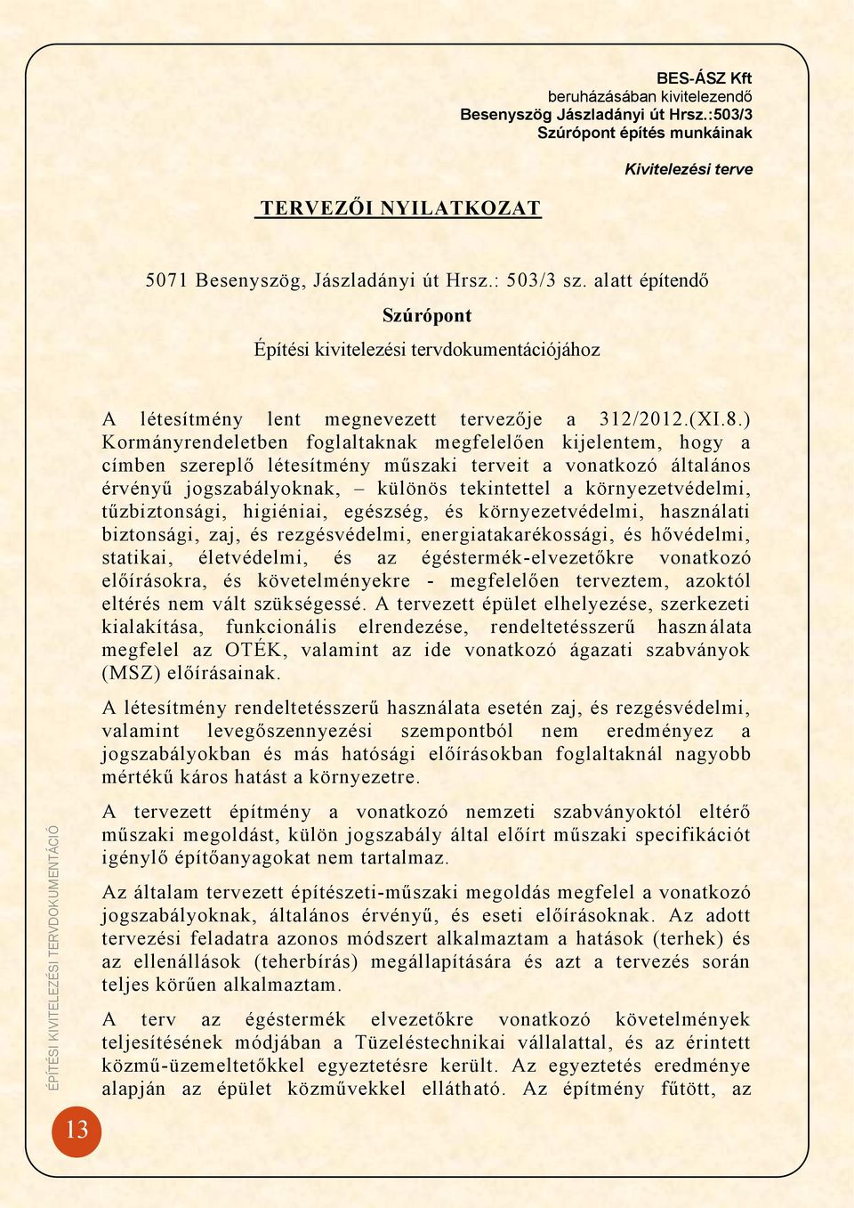 tűzbiztonsági, higiéniai, egészség, és környezetvédelmi, használati biztonsági, zaj, és rezgésvédelmi, energiatakarékossági, és hővédelmi, statikai, életvédelmi, és az égéstermék-elvezetőkre