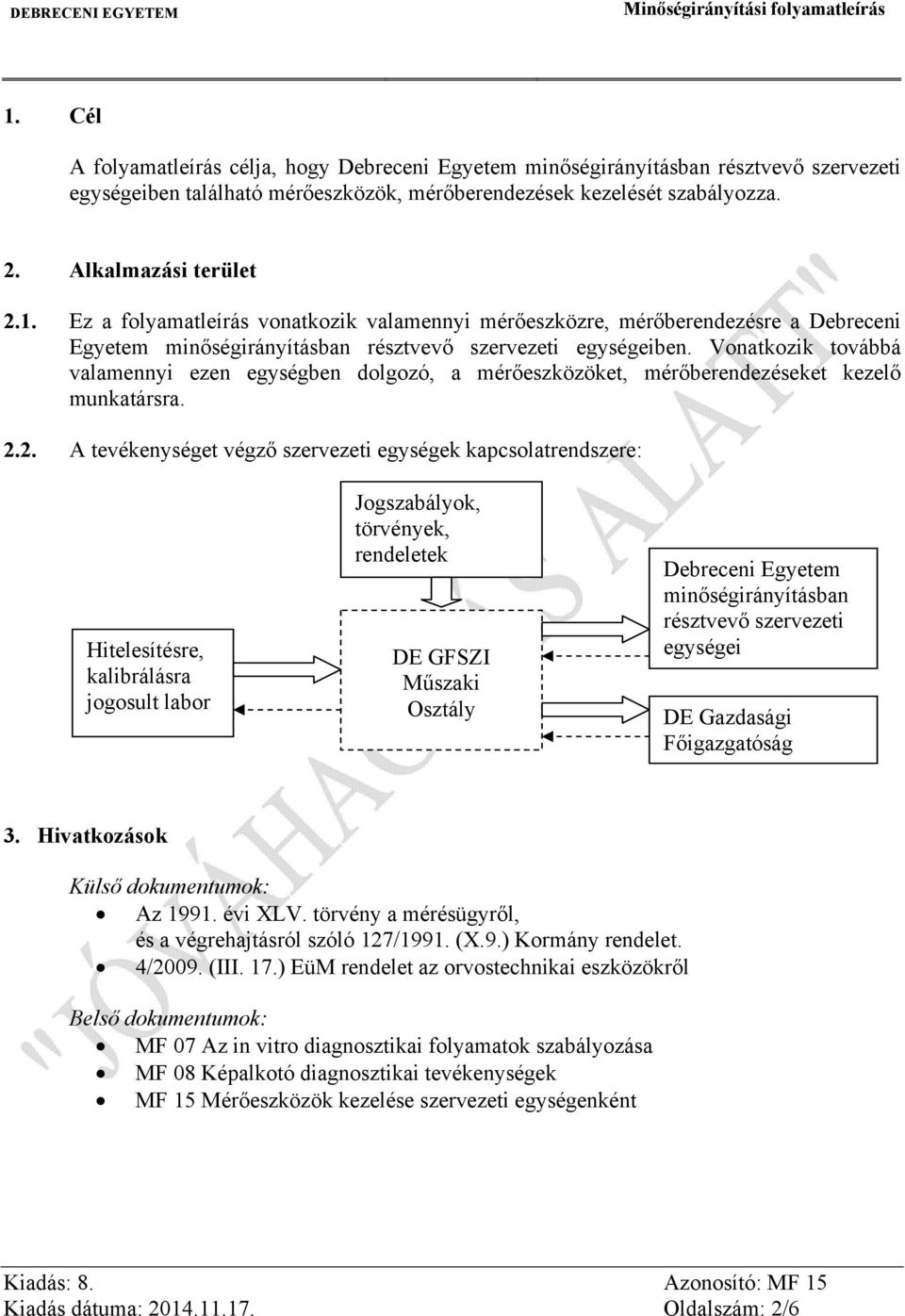 2. A tevékenységet végző szervezeti egységek kapcsolatrendszere: Hitelesítésre, kalibrálásra jogosult labor Jogszabályok, törvények, rendeletek DE GFSZI Műszaki Osztály Debreceni Egyetem