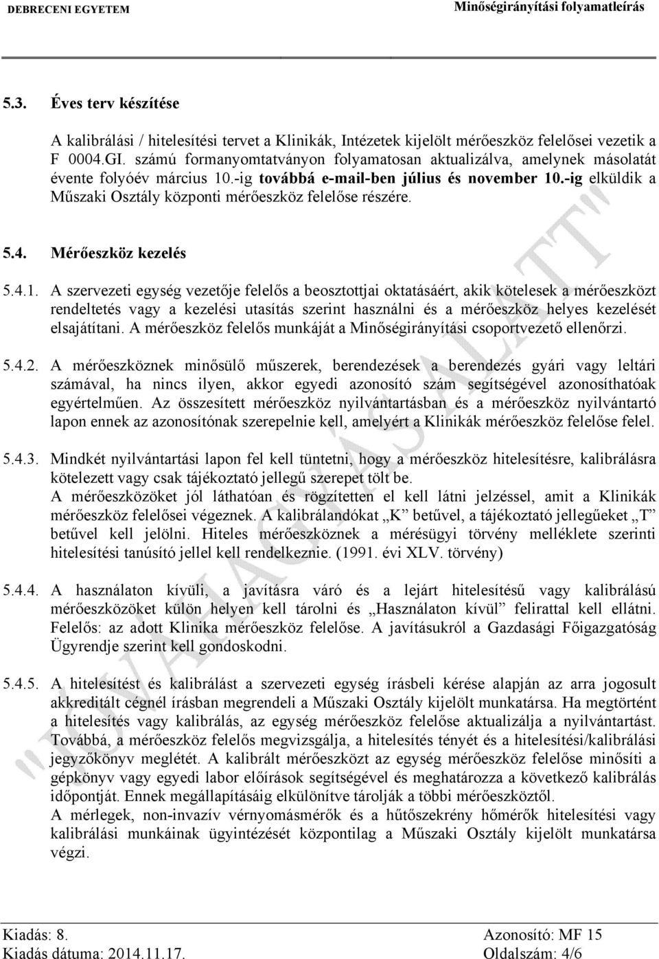 -ig elküldik a Műszaki Osztály központi mérőeszköz felelőse részére. 5.4. Mérőeszköz kezelés 5.4.1.