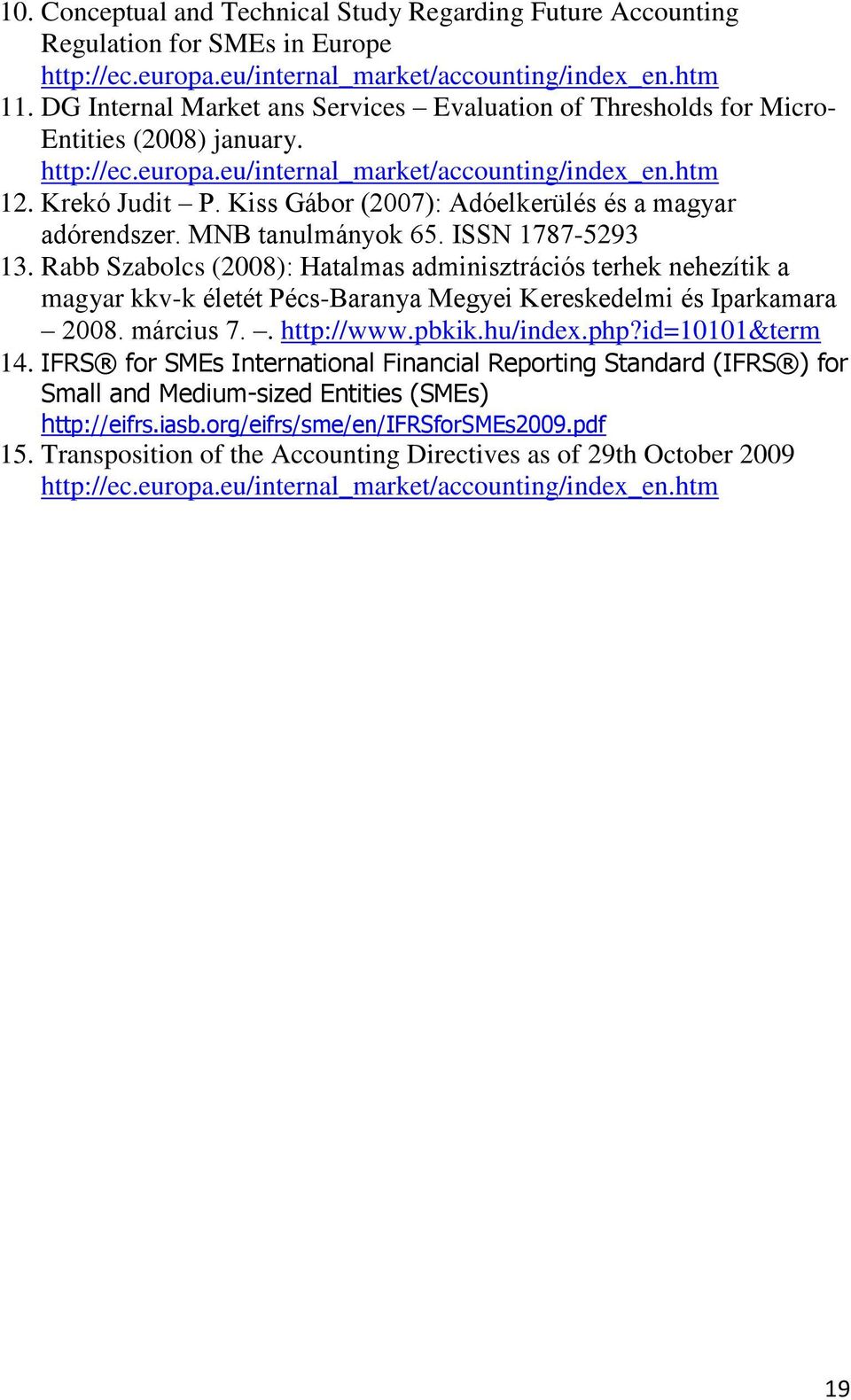 Kiss Gábor (2007): Adóelkerülés és a magyar adórendszer. MNB tanulmányok 65. ISSN 1787-5293 13.