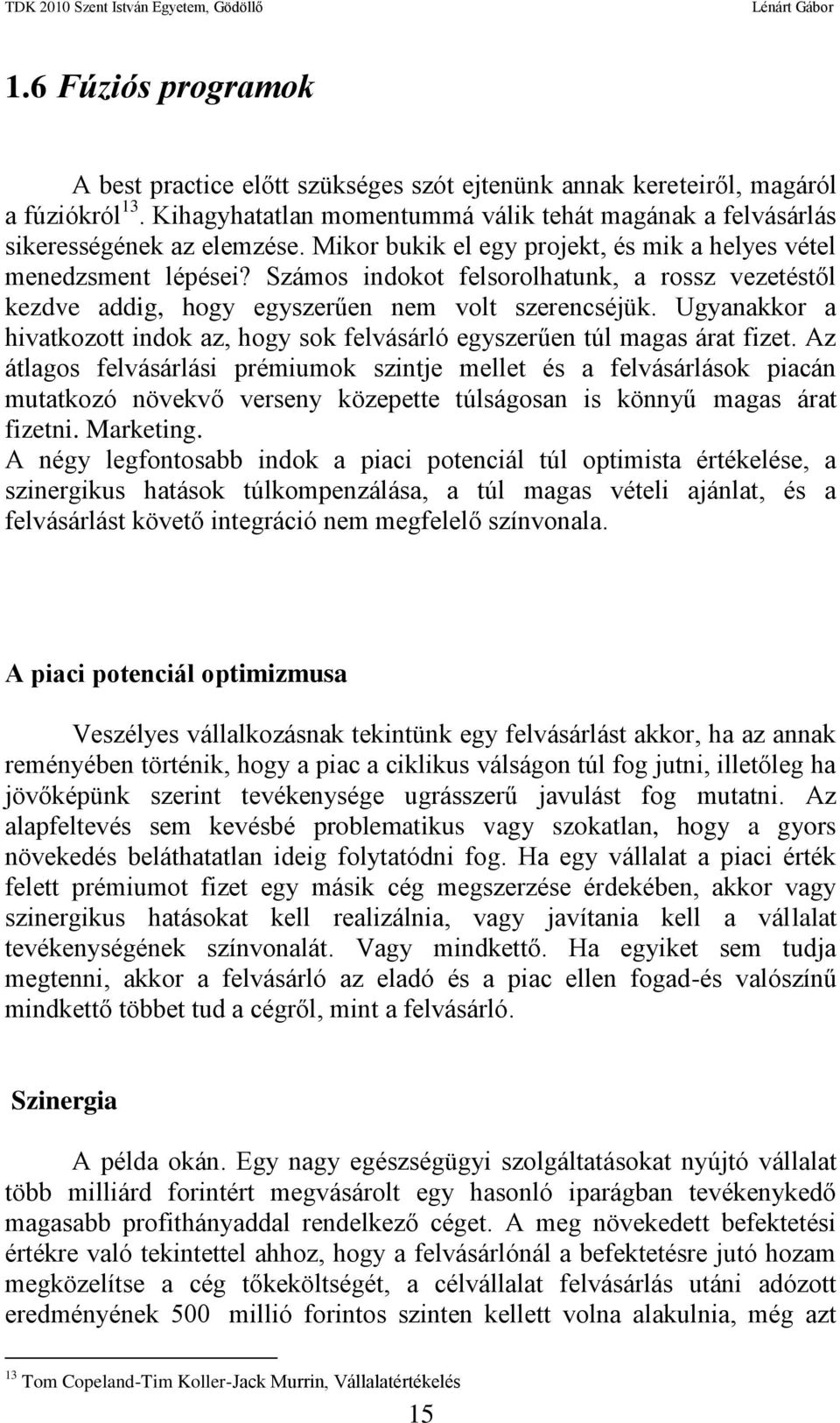 Ugyanakkor a hivatkozott indok az, hogy sok felvásárló egyszerűen túl magas árat fizet.