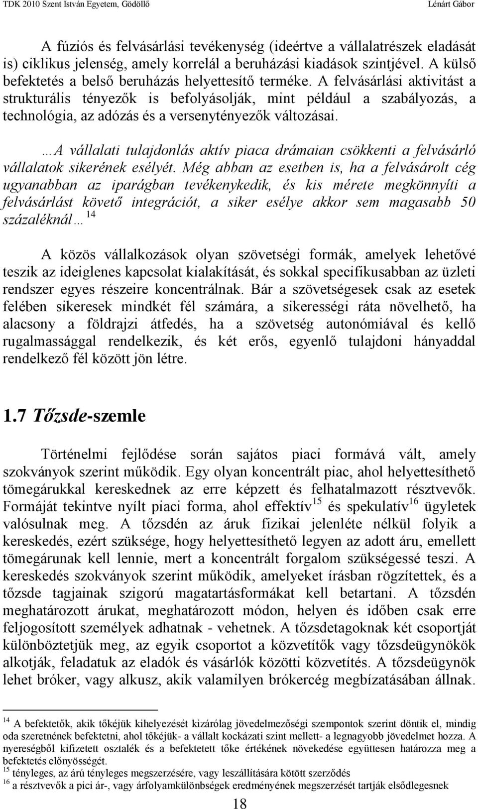 A felvásárlási aktivitást a strukturális tényezők is befolyásolják, mint például a szabályozás, a technológia, az adózás és a versenytényezők változásai.