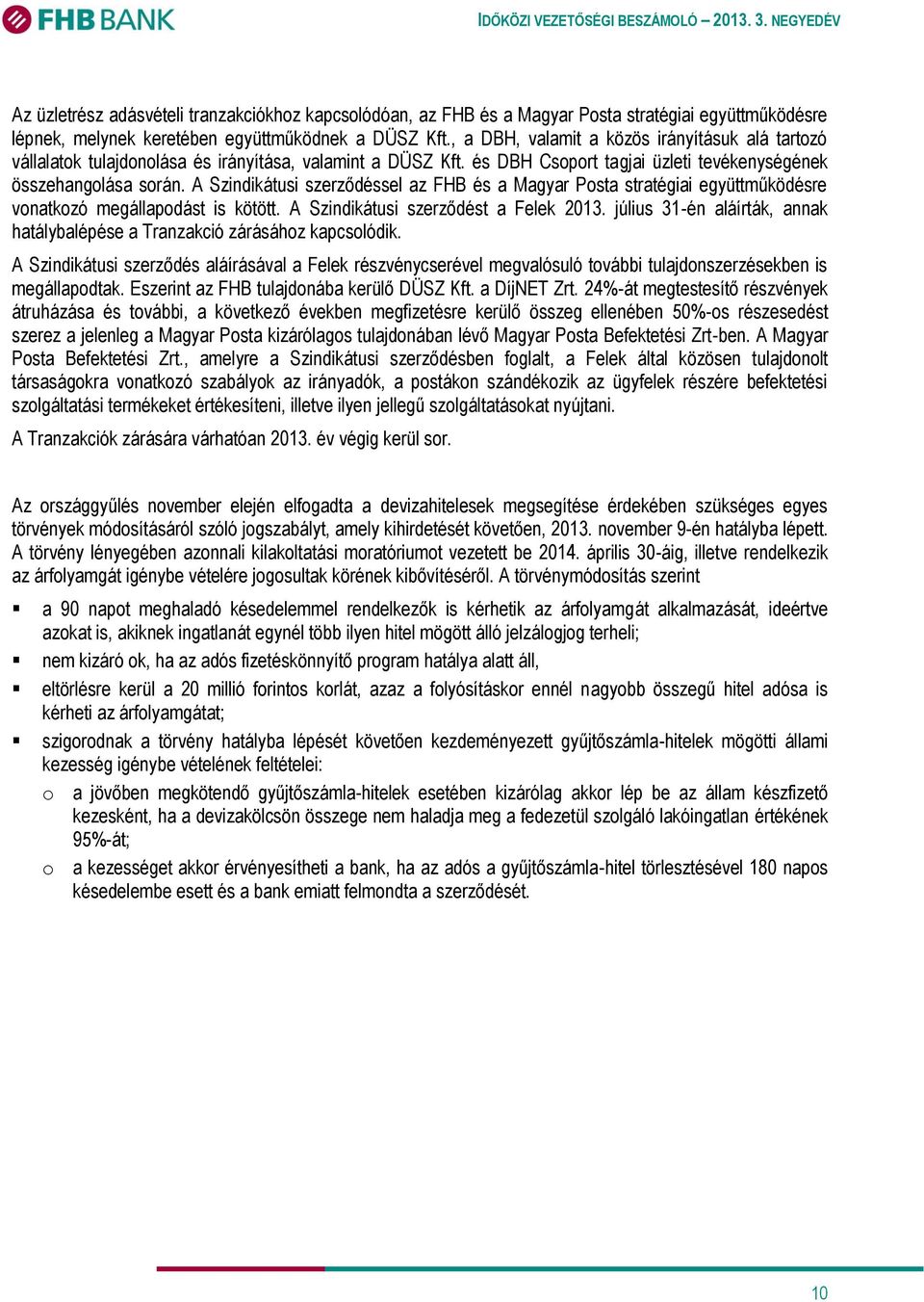 A Szindikátusi szerződéssel az FHB és a Magyar Posta stratégiai együttműködésre vonatkozó megállapodást is kötött. A Szindikátusi szerződést a Felek 2013.