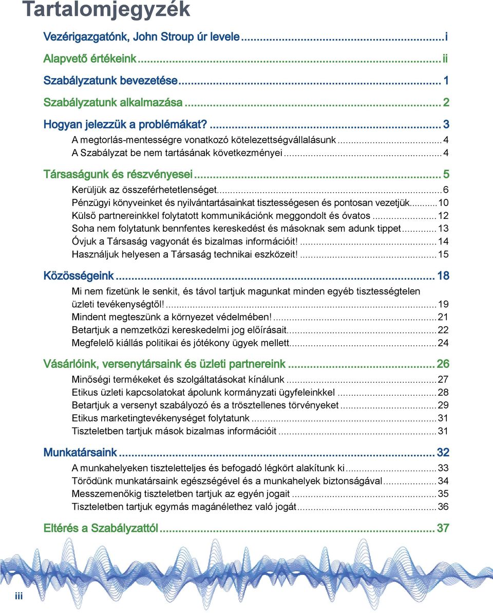 ..6 Pénzügyi könyveinket és nyilvántartásainkat tisztességesen és pontosan vezetjük...10 Külső partnereinkkel folytatott kommunikációnk meggondolt és óvatos.