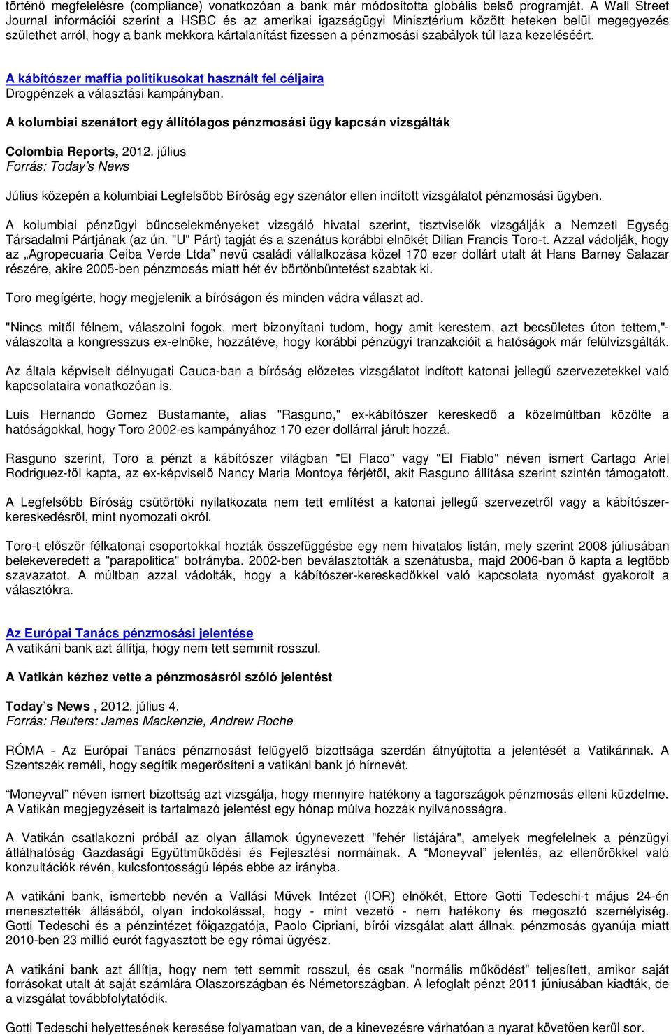 szabályok túl laza kezeléséért. A kábítószer maffia politikusokat használt fel céljaira Drogpénzek a választási kampányban.