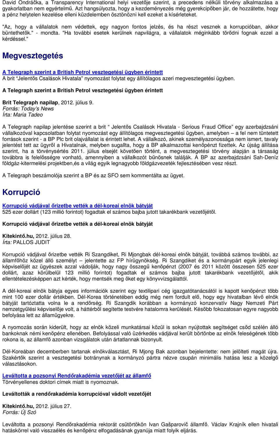 "Az, hogy a vállalatok nem védettek, egy nagyon fontos jelzés, és ha részt vesznek a korrupcióban, akkor büntethetık." - mondta.