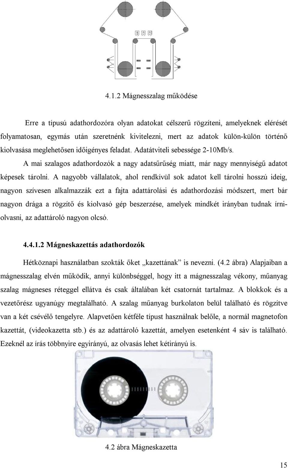 A nagyobb vállalatok, ahol rendkívül sok adatot kell tárolni hosszú ideig, nagyon szívesen alkalmazzák ezt a fajta adattárolási és adathordozási módszert, mert bár nagyon drága a rögzítő és kiolvasó