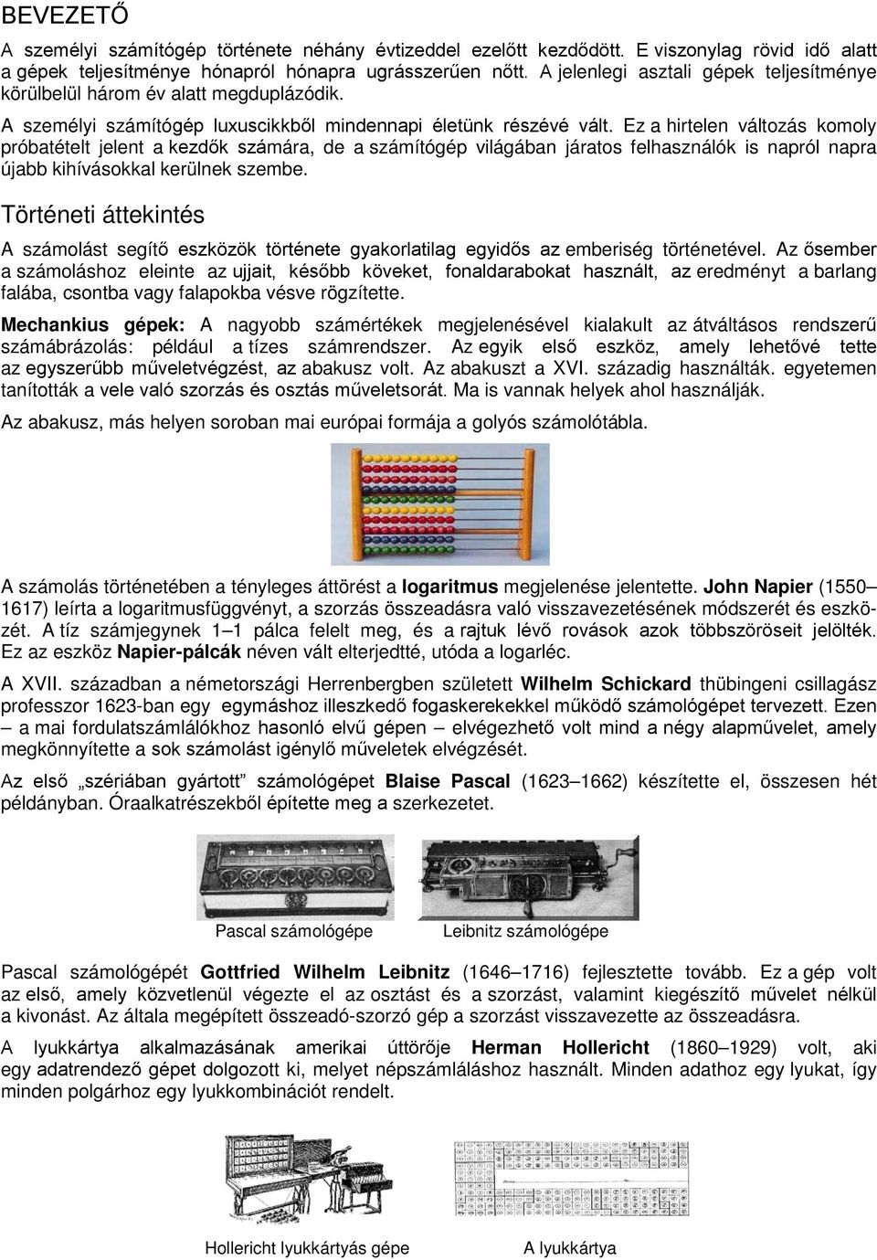 Ez a hirtelen változás komoly próbatételt jelent a kezdők számára, de a számítógép világában járatos felhasználók is napról napra újabb kihívásokkal kerülnek szembe.