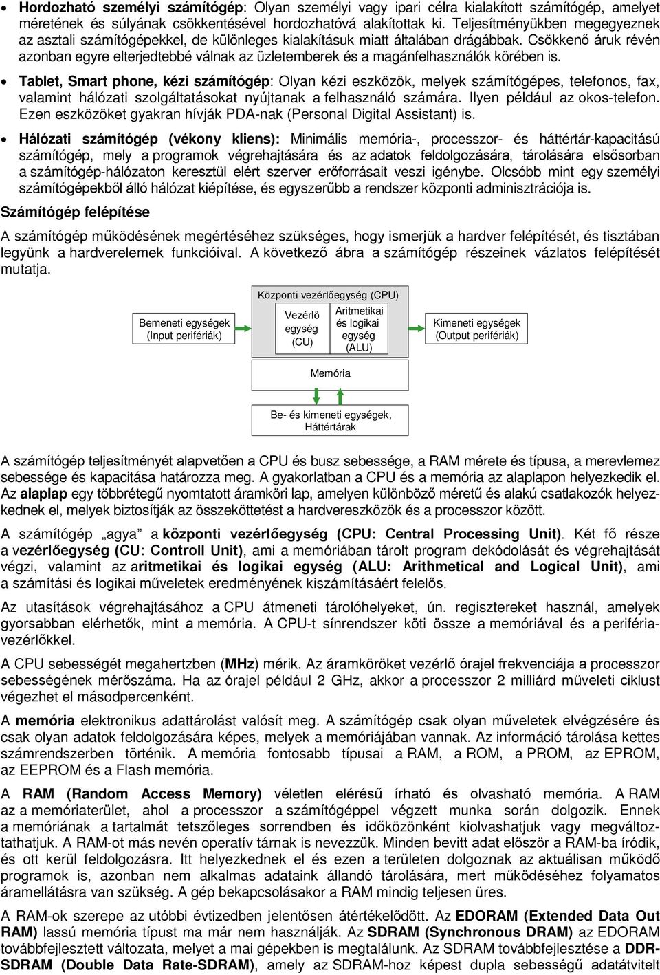 Csökkenő áruk révén azonban egyre elterjedtebbé válnak az üzletemberek és a magánfelhasználók körében is.