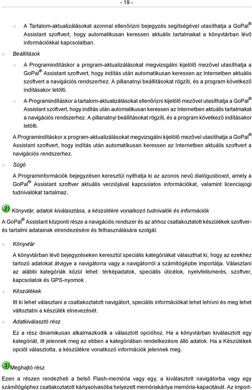 Beállítások A Programindításkor a program-aktualizálásokat megvizsgálni kijelölő mezővel utasíthatja a GoPal Assistant szoftvert, hogy indítás után automatikusan keressen az Internetben aktuális