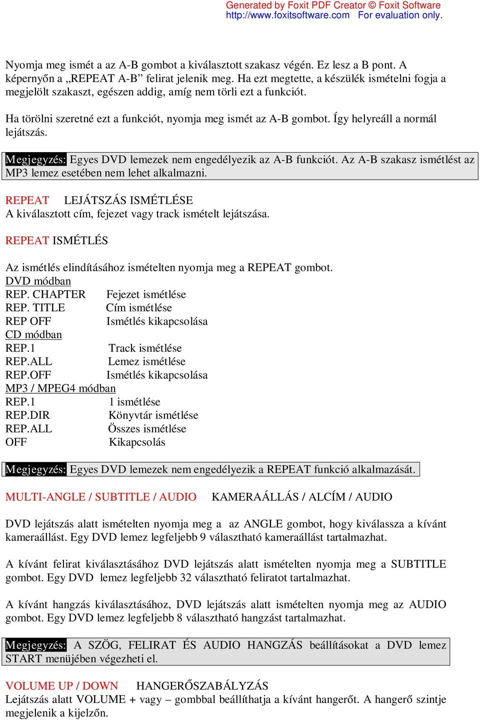 Így helyreáll a normál lejátszás. Megjegyzés: Egyes DVD lemezek nem engedélyezik az A-B funkciót. Az A-B szakasz ismétlést az MP3 lemez esetében nem lehet alkalmazni.