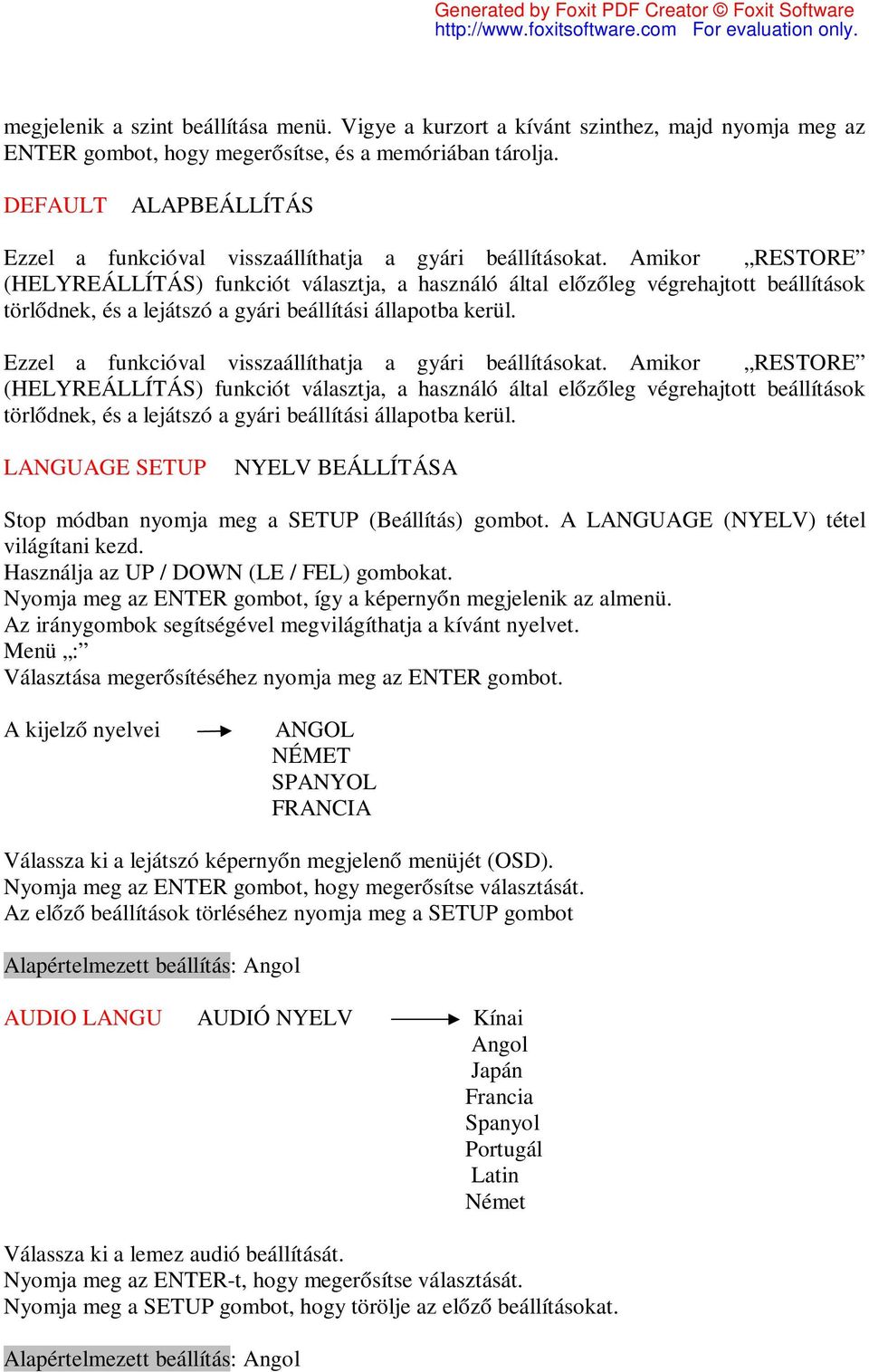 Amikor RESTORE (HELYREÁLLÍTÁS) funkciót választja, a használó által előzőleg végrehajtott beállítások törlődnek, és a lejátszó a gyári beállítási állapotba kerül.