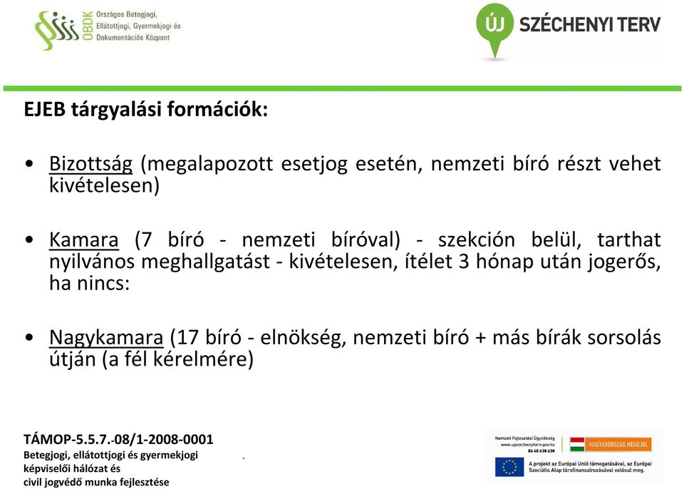 meghallgatást - kivételesen, ítélet 3 hónap után jogerős, ha nincs: Nagykamara (17 bíró