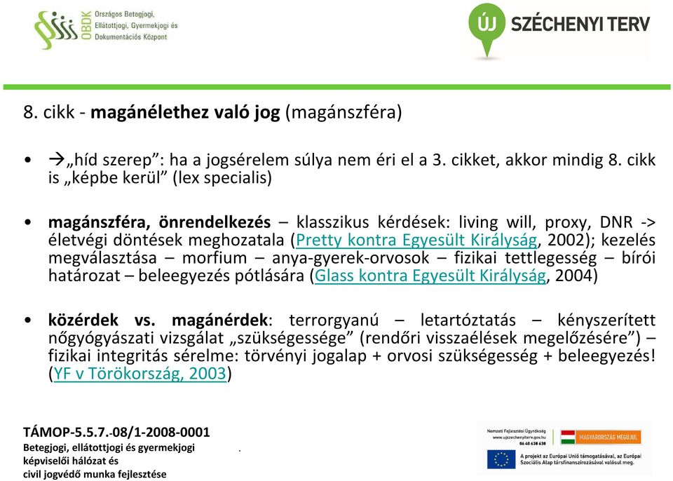 tettlegesség bírói határozat beleegyezés pótlására(glass kontra Egyesült Királyság, 2004) közérdek vs magánérdek: terrorgyanú letartóztatás kényszerített nőgyógyászati vizsgálat