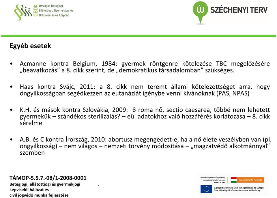 Szlovákia, 2009: 8 roma nő, sectio caesarea, többé nem lehetett gyermekük szándékos sterilizálás?