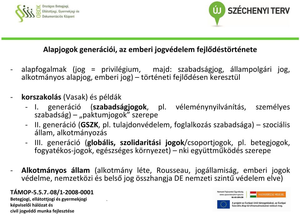 tulajdonvédelem, foglalkozás szabadsága) szociális állam, alkotmányozás - III generáció (globális, szolidaritási jogok/csoportjogok, pl betegjogok, fogyatékos-jogok, egészséges