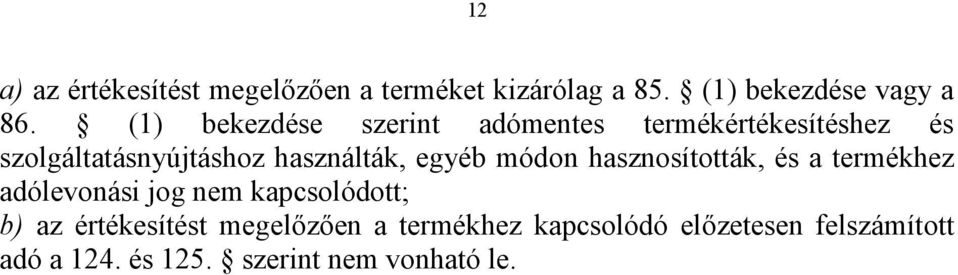 egyéb módon hasznosították, és a termékhez adólevonási jog nem kapcsolódott; b) az