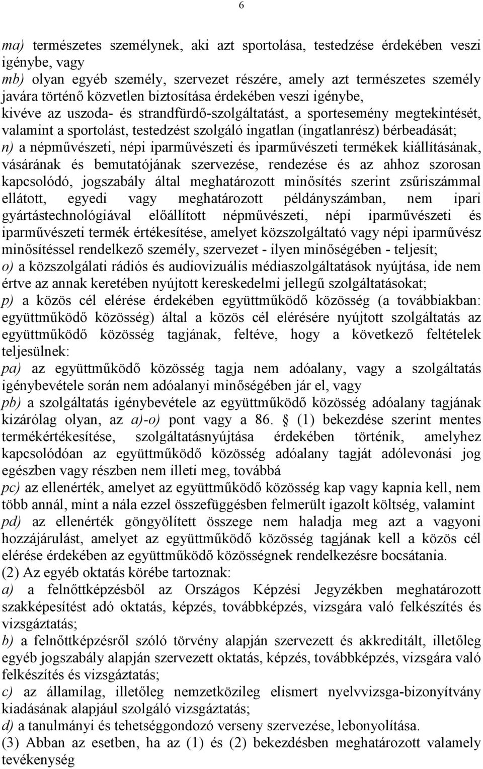 népművészeti, népi iparművészeti és iparművészeti termékek kiállításának, vásárának és bemutatójának szervezése, rendezése és az ahhoz szorosan kapcsolódó, jogszabály által meghatározott minősítés