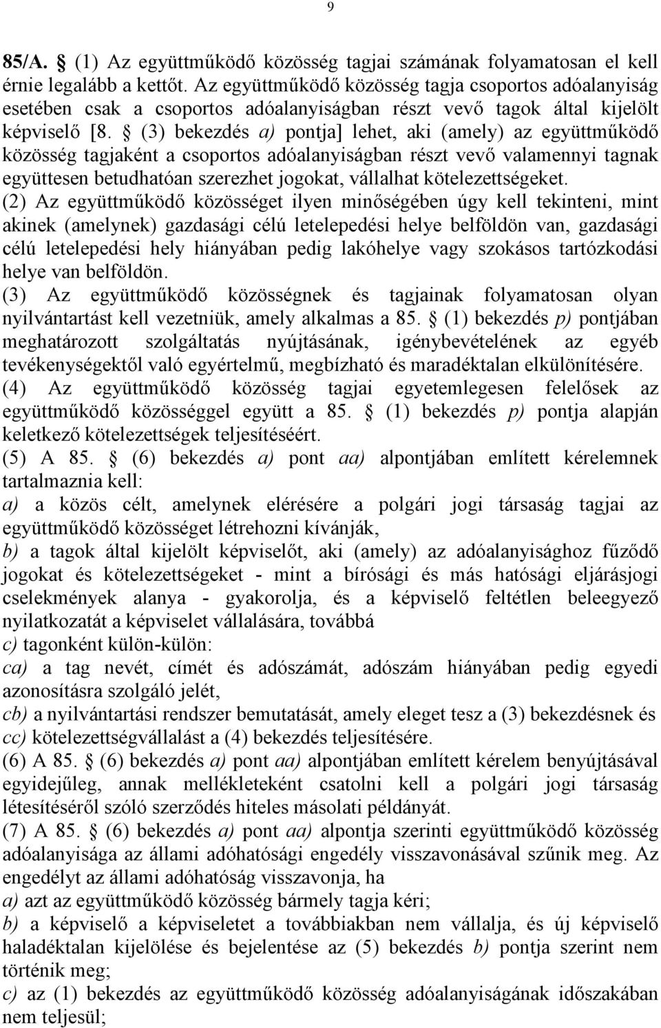 (3) bekezdés a) pontja] lehet, aki (amely) az együttműködő közösség tagjaként a csoportos adóalanyiságban részt vevő valamennyi tagnak együttesen betudhatóan szerezhet jogokat, vállalhat