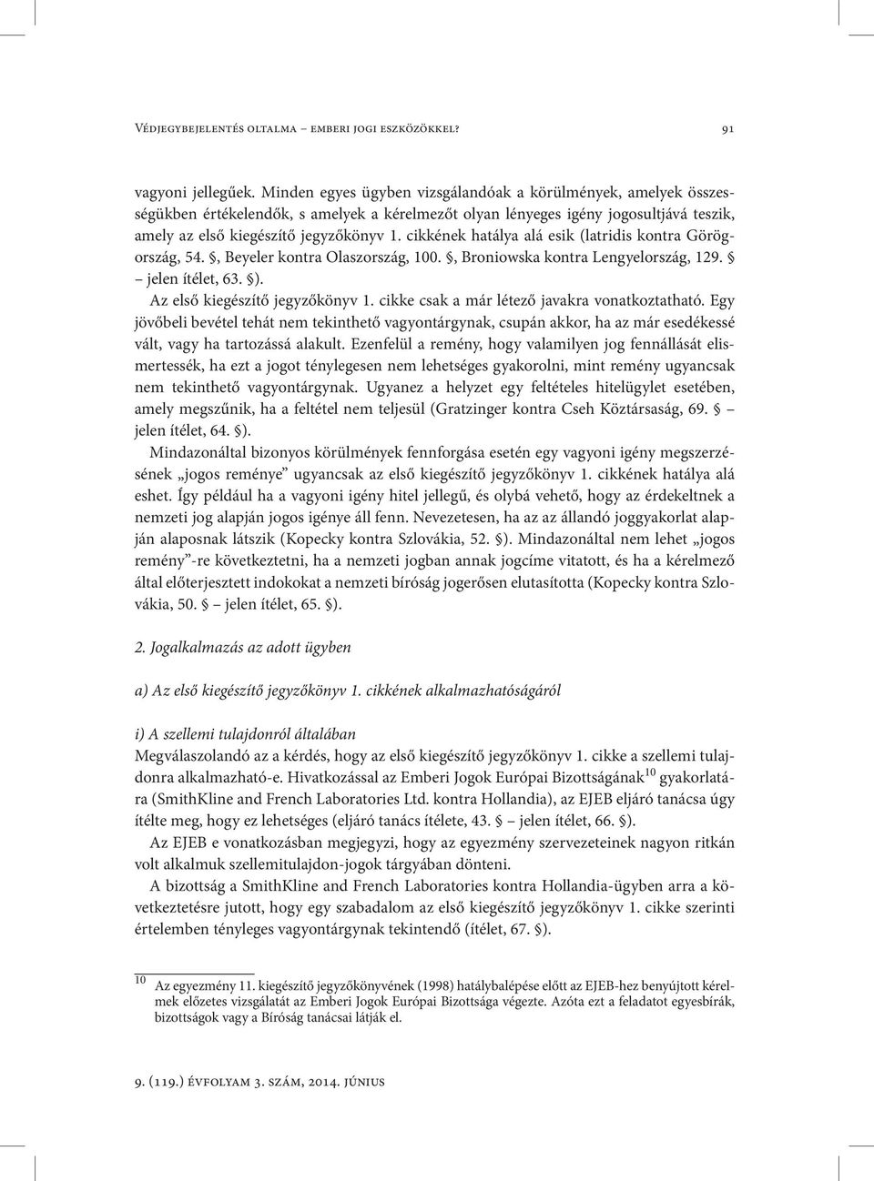 cikkének hatálya alá esik (latridis kontra Görögország, 54., Beyeler kontra Olaszország, 100., Broniowska kontra Lengyelország, 129. jelen ítélet, 63. ). Az első kiegészítő jegyzőkönyv 1.