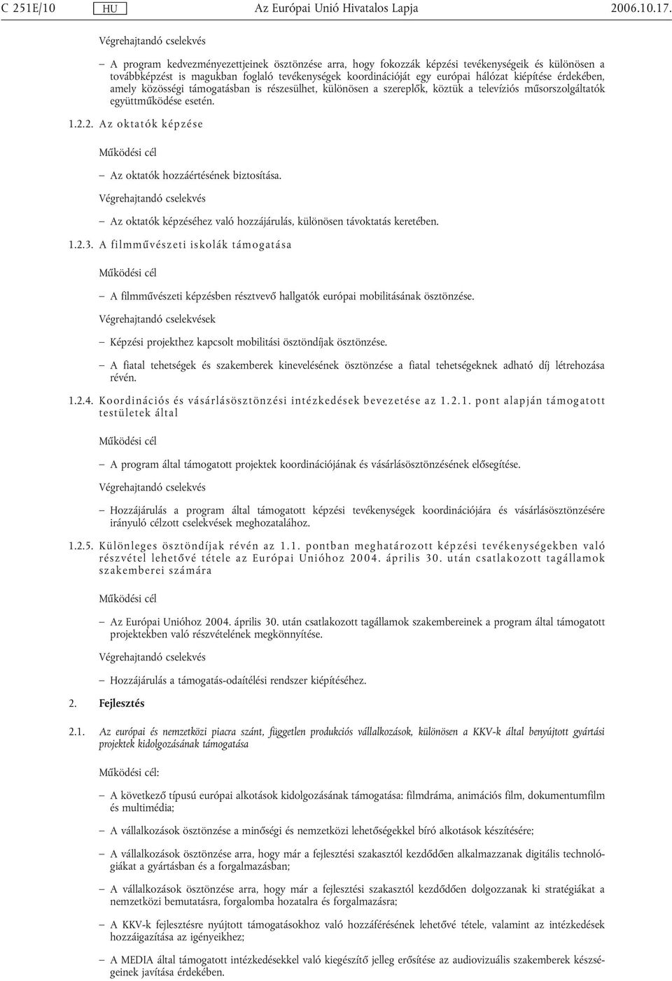 érdekében, amely közösségi támogatásban is részesülhet, különösen a szereplők, köztük a televíziós műsorszolgáltatók együttműködése esetén. 1.2.