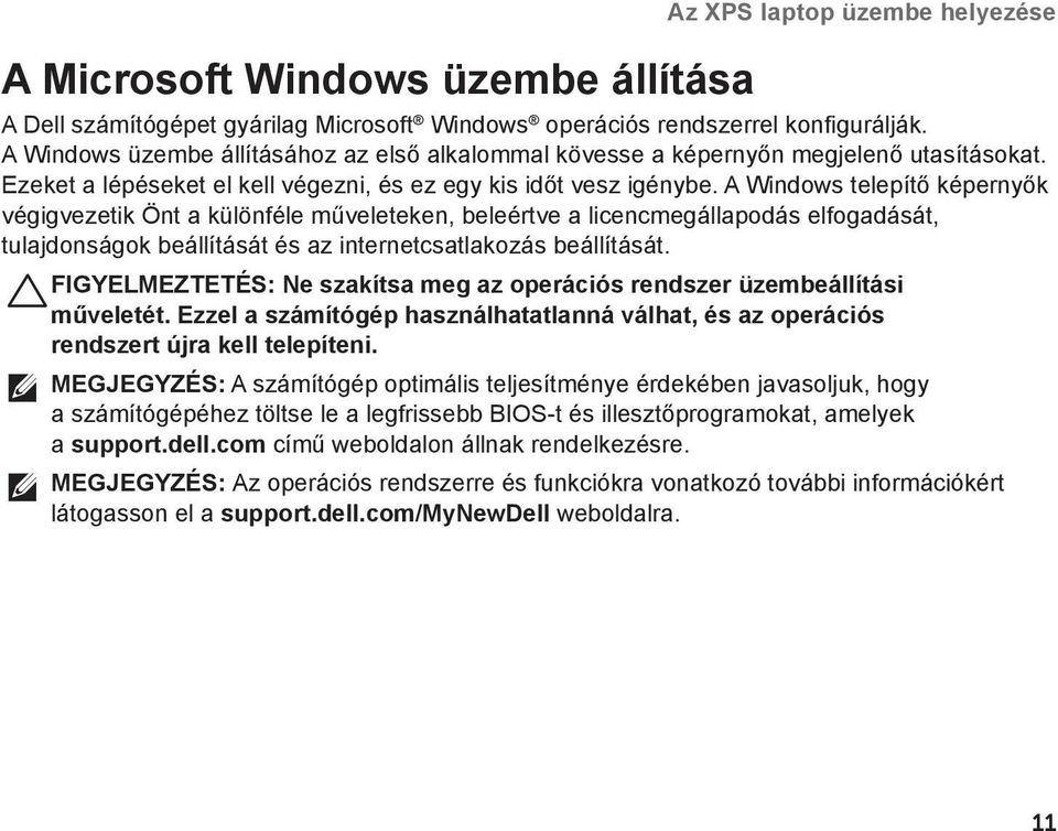 A Windows telepítő képernyők végigvezetik Önt a különféle műveleteken, beleértve a licencmegállapodás elfogadását, tulajdonságok beállítását és az internetcsatlakozás beállítását.