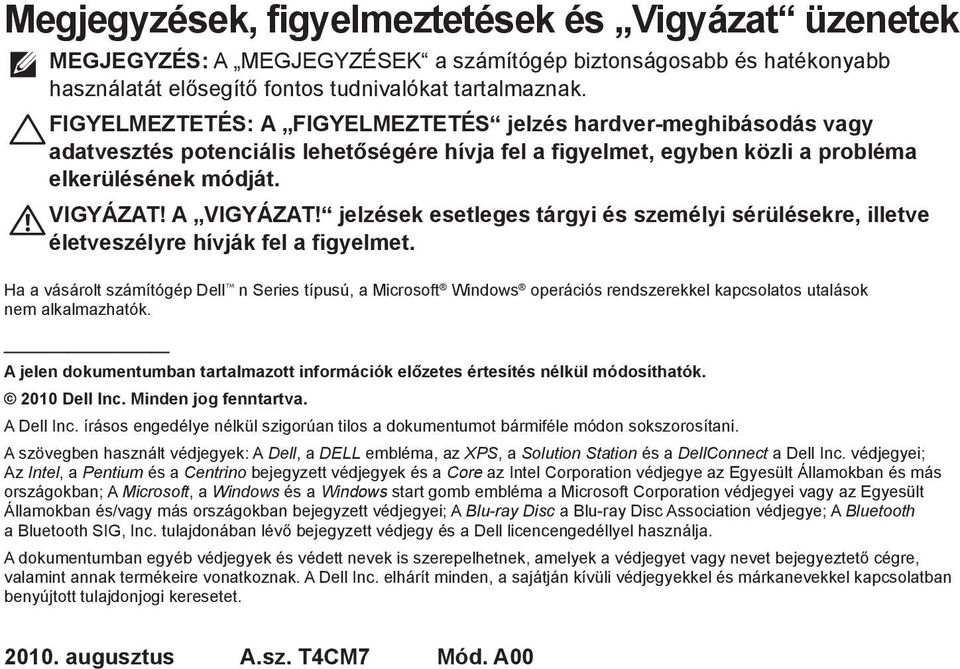 jelzések esetleges tárgyi és személyi sérülésekre, illetve életveszélyre hívják fel a figyelmet.