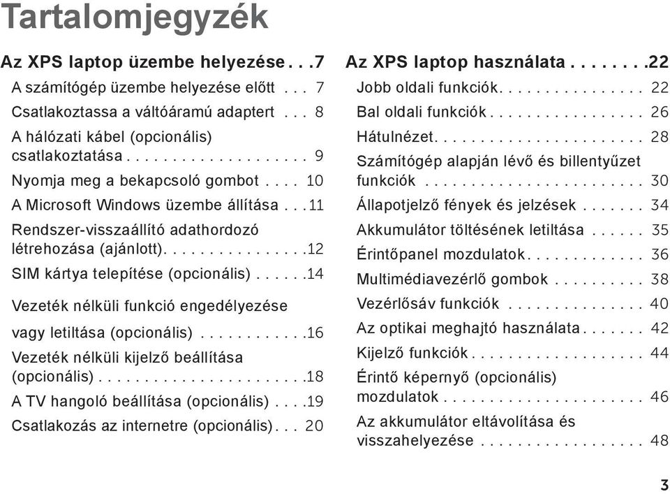 .....14 Vezeték nélküli funkció engedélyezése vagy letiltása (opcionális)............16 Vezeték nélküli kijelző beállítása (opcionális).......................18 A TV hangoló beállítása (opcionális).