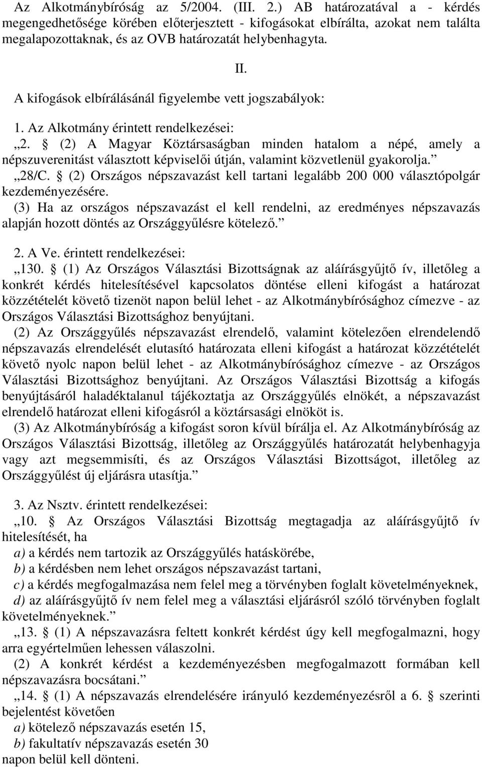 A kifogások elbírálásánál figyelembe vett jogszabályok: II. 1. Az Alkotmány érintett rendelkezései: 2.