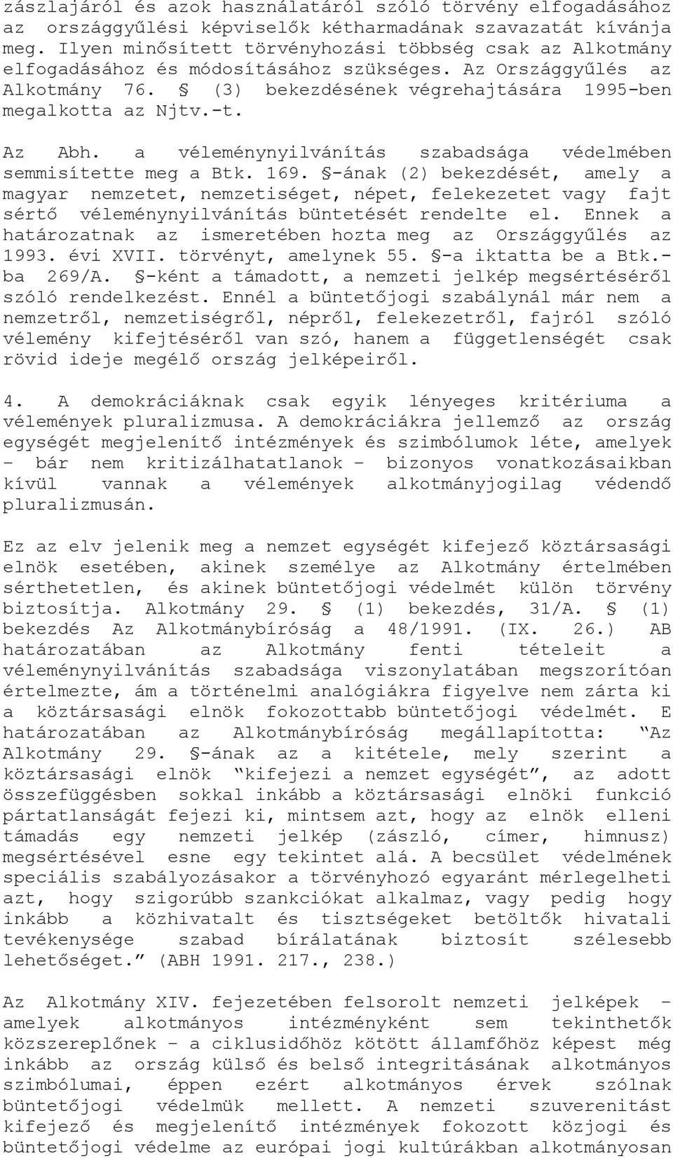 Az Abh. a véleménynyilvánítás szabadsága védelmében semmisítette meg a Btk. 169.