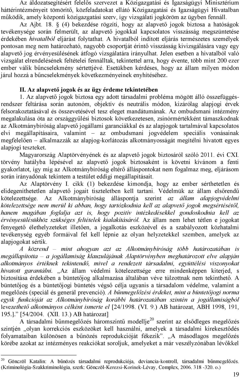 (4) bekezdése rögzíti, hogy az alapvető jogok biztosa a hatóságok tevékenysége során felmerült, az alapvető jogokkal kapcsolatos visszásság megszüntetése érdekében hivatalból eljárást folytathat.