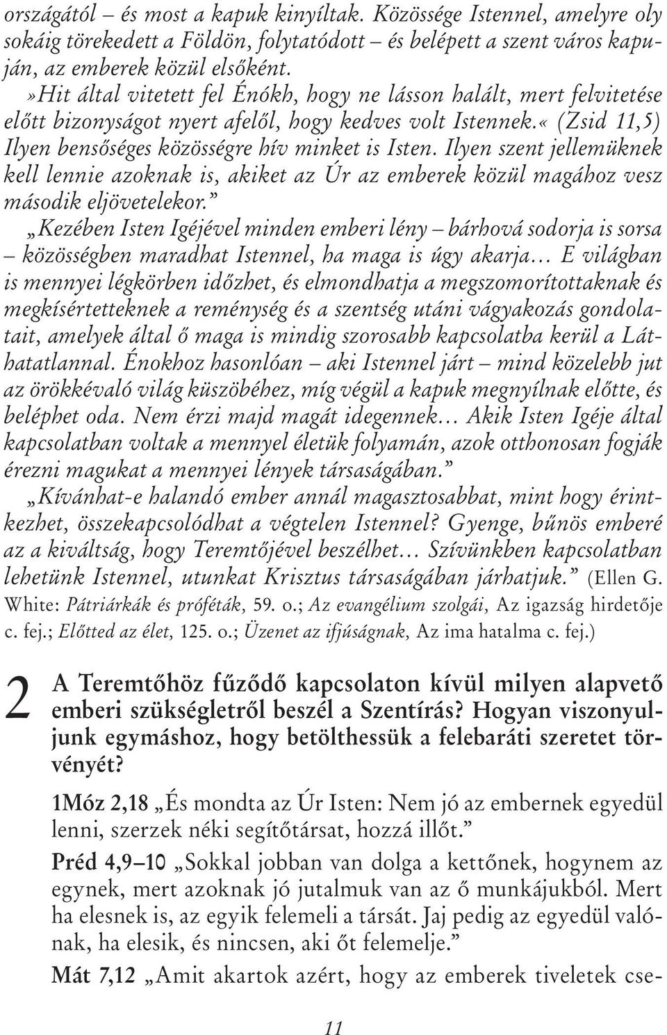 Ilyen szent jellemüknek kell lennie azoknak is, akiket az Úr az emberek közül magához vesz második eljövetelekor.