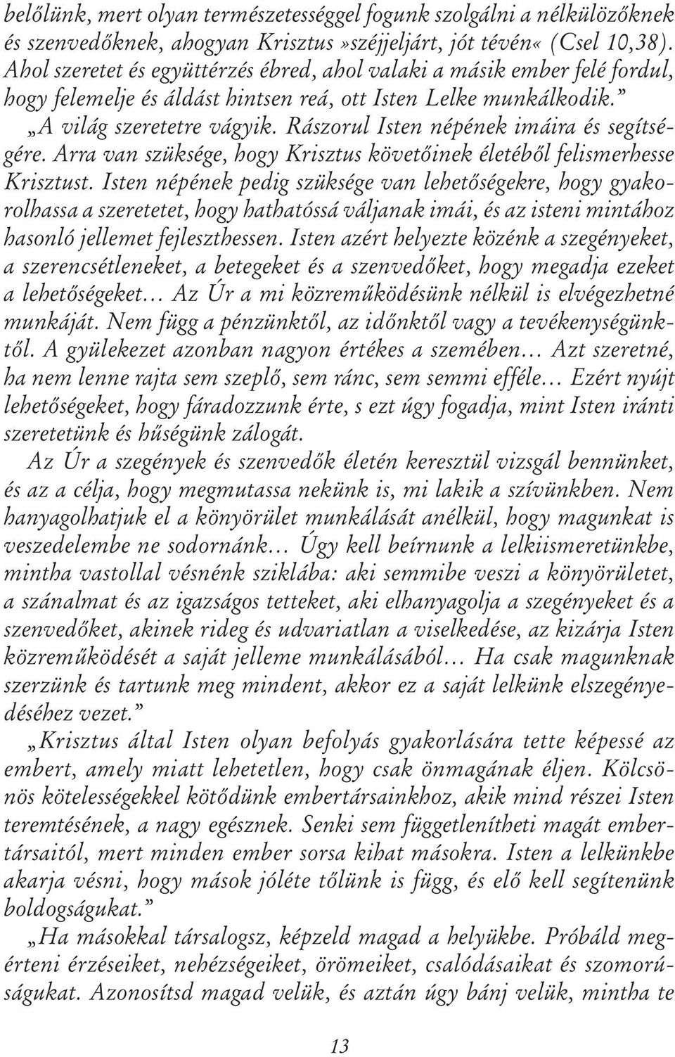 Rászorul Isten népének imáira és segítségére. Arra van szüksége, hogy Krisztus követőinek életéből felismerhesse Krisztust.