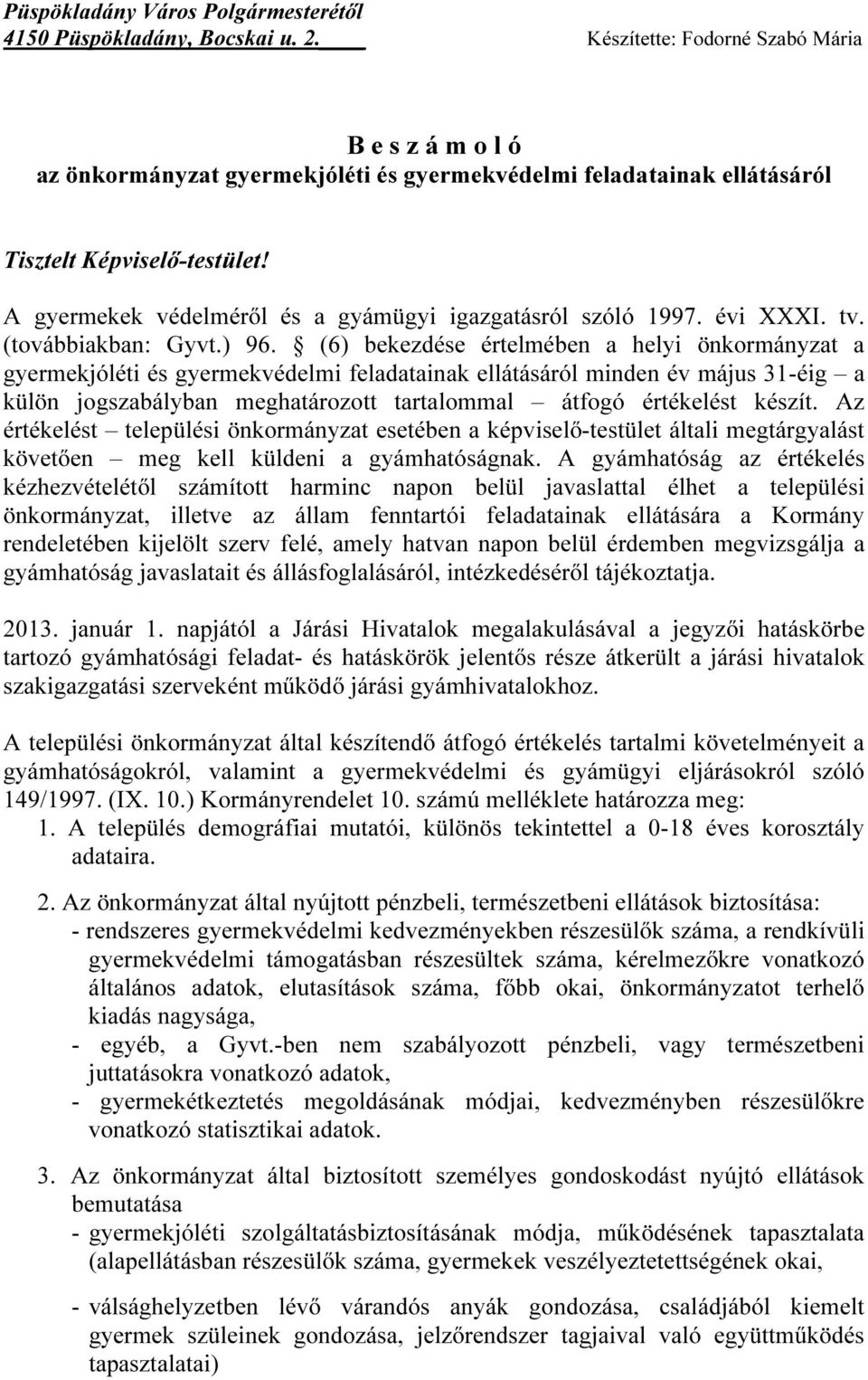 A gyermekek védelméről és a gyámügyi igazgatásról szóló 1997. évi XXXI. tv. (továbbiakban: Gyvt.) 96.